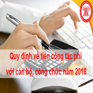 Quy định về tiền công tác phí với cán bộ, công chức năm 2018